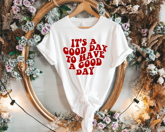 It's A Good Day To Have A Good Day T-shirt, Positivity Shirts, Good Vibes Only, Positive Gifts for friends