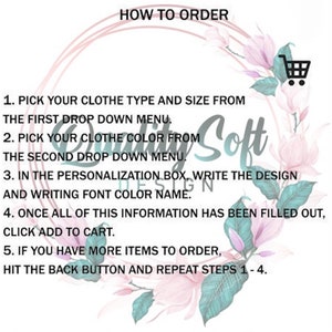 May include: White graphic with instructions on how to order custom clothing. The text is surrounded by a floral design with pink and green accents. The text includes steps for selecting clothing type, color, and design details.