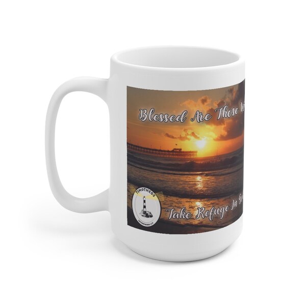 Custom 15oz White Ceramic Coffee Mug Featuring An Incredible Sunrise and Inspirational Message, "Those Who Take Refuge In God Are Blessed!"