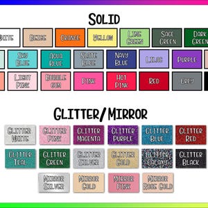 May include: A color chart displaying various material options labeled Solid, Glitter, and Mirror. The Solid section includes white, beige, orange, yellow, lime green, sage green, dark green, mint, sky blue, aqua blue, slate blue, navy blue, lilac, purple, mauve, coral, light pink, bubble gum, pink, hot pink, red, grey, and black. The Glitter/Mirror section features glitter white, pink, magenta, purple, blue, red, teal, green, silver, gold, galaxy, black, and mirror silver, gold, pink, and rose gold.