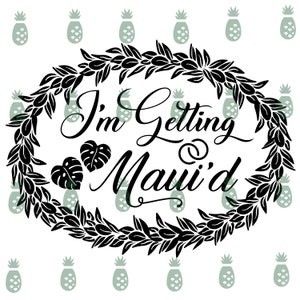 DIGITAL Download I’m Getting Maui’d SVG/PNG File