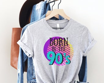 Born in the 90's Shirt, Funny 90s Tee, Retro Birthday Shirt, 90's Baby, Birthday Gift, 1990's Baby, Bday Gift, 90's Lover, Love of the 90s