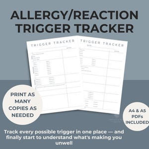 May include: A white Trigger Tracker printable with the text "Allergy/Reaction Trigger Tracker" at the top. The tracker includes spaces to record triggers and notes. The image also includes the text "Print as many copies as needed" and "A4 & A5 PDFs included".