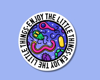 Cute microbiology sticker. Enjoy the little things pun. Funny biology sticker. Gifts for healthcare workers. Stickers for biology lovers.