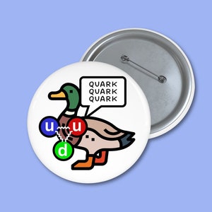 Quark duck badge. Quantum physics lab coat badge. Cool stem gifts for teachers, scientists and physics lovers. Atomic structure joke.