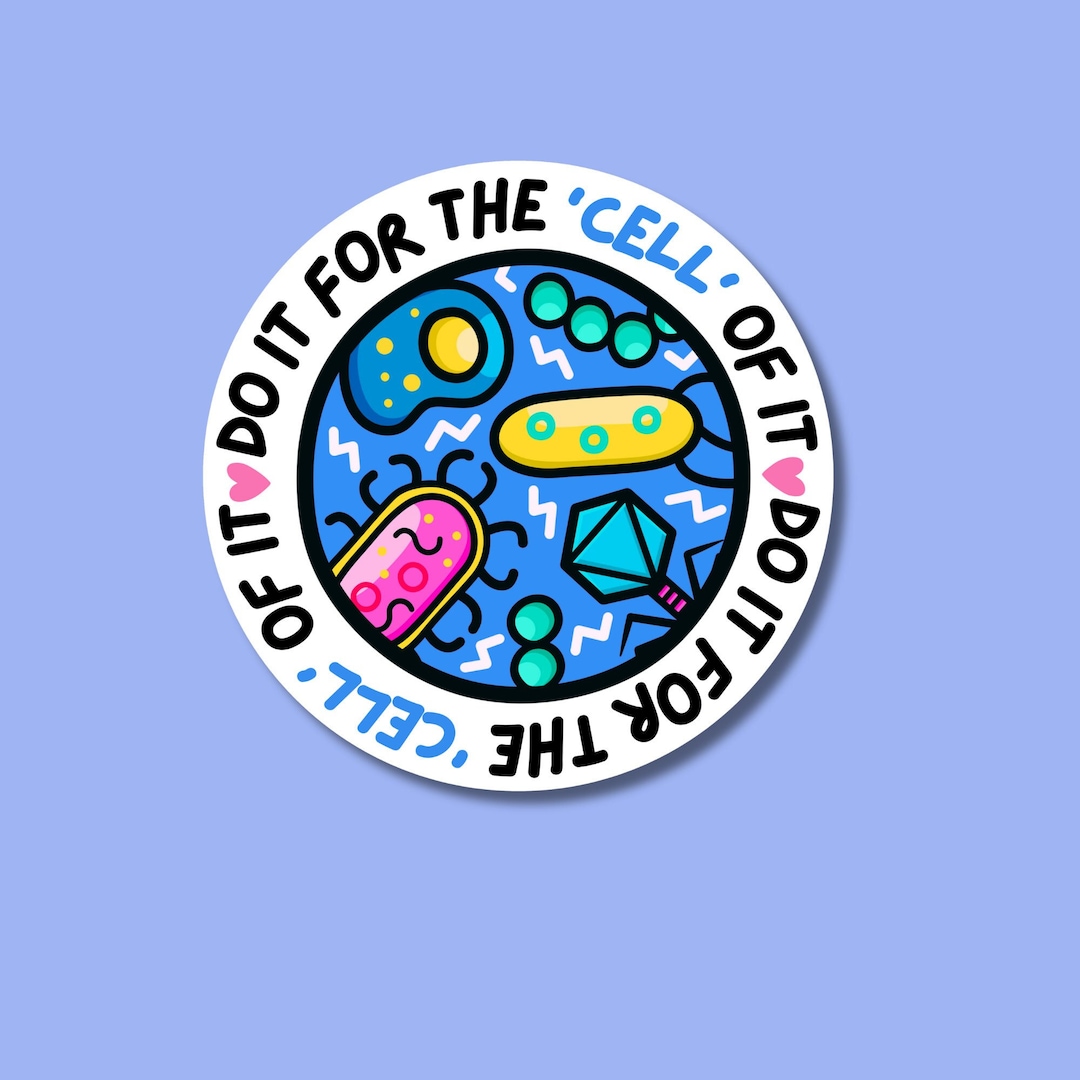Do It for the Cell of It Vinyl Sticker. Microbiology Cell Sticker. Perfect  Gift for Teachers, Scientists, Nurses and Doctors. Cell Pun Jokes - Etsy ...