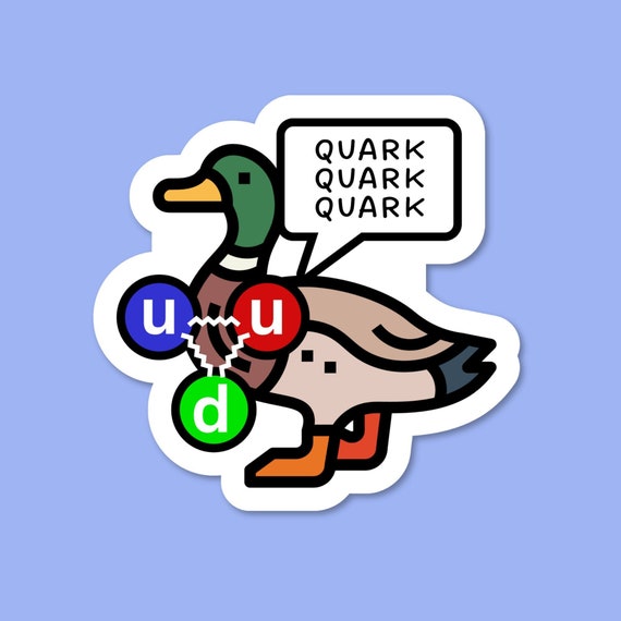 Quark quantum physics vinyl sticker. Quark duck pun sticker. Funny physicists joke sticker for books, phones & laptops. Science teacher gift