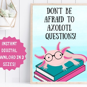 3 SIZES-Axolotl Questions Classroom Print-Kindergarten Elementary School- Poster-Pun Funny Humor-School Class Decor-Positive Sign-Salamander