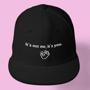 It's not me it's you Flat Bill Snapback | Embroidered | Humor hat | snapback