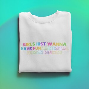 Girls Just Wanna Have Fundamental Human Rights Sweatshirt | Profits Donated to NNAF | Women's Rights | Feminist Shirt | Crew Neck | Rainbow