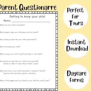 May include: Black and white printable questionnaire titled "Parent Questionnaire" with the text "Getting to know your child" and questions about the child's strengths, favorite subject, personality, motivators, frustrations, learning style, outside interests, and goals for the school year. The text "Perfect for Tours" and "Instant Download" are in circles on the right side of the page. The text "Daycare Forms" is in a circle at the bottom of the page.
