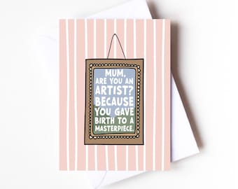 MUM YOU CREATED a masterpiece | Mother’s Day | Mum | Mam | Funny | Humour | For Her
