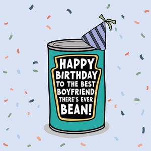 May include: A teal cylindrical can with a black label featuring the white text HAPPY BIRTHDAY TO THE BEST BOYFRIEND THERE'S EVER BEAN! A purple and black striped party hat sits on top of the can against a light blue background with confetti.