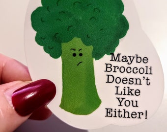 Maybe Broccoli  Doesn't Like You Either