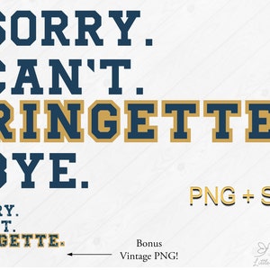 May include: A digital download of a graphic design featuring the text "SORRY. CAN'T. RINGETTE. BYE." in a navy blue and gold color scheme. The text is in a bold, blocky font. The design is perfect for creating t-shirts, mugs, tote bags, and other personalized items.