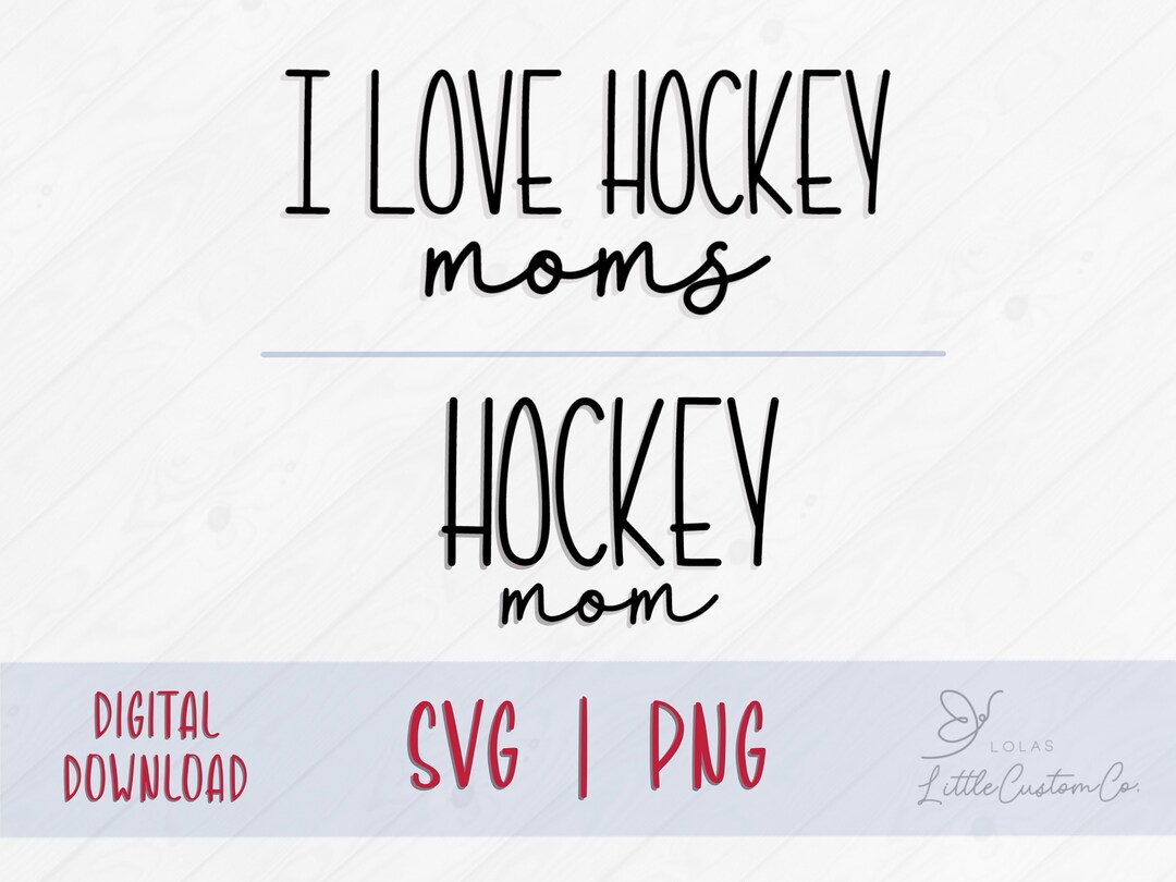 I Love Hockey Moms Svg I Love Hockey Moms Png Hockey Dad Cut Files