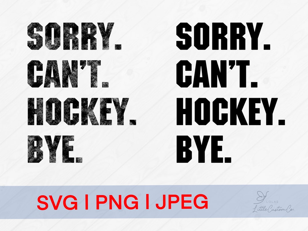 Sorry Cant Hockey Bye Hockey Png Hockey Jpeg Hockey Svg Hockey Shirts