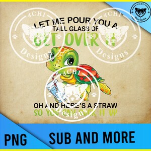 Permet-moi de. vous verser un grand verre de Get Over It-cute turtle Png fichier numérique pour la sublimation