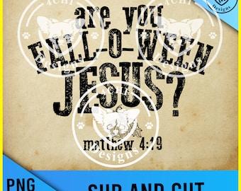 are you fall o ween jesus -Png svg digital file for sublimation