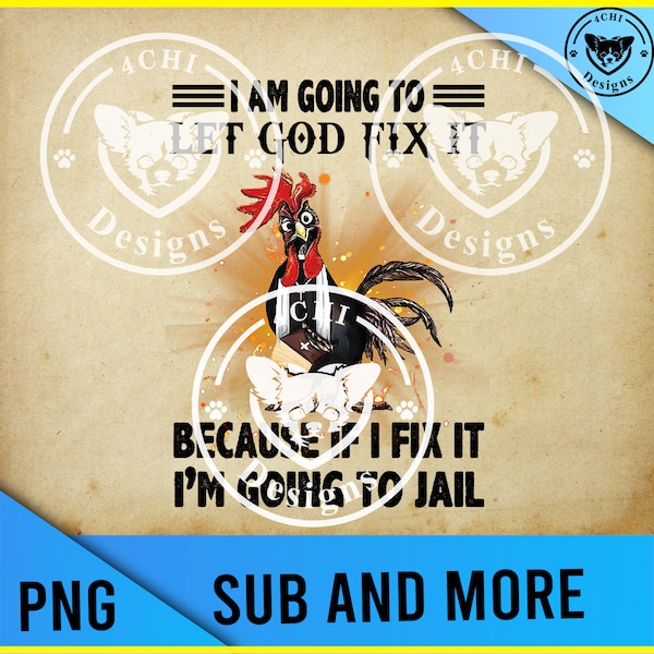 i am going to let god fix cause if i fix it i am going to jail -Png file for sublimation
