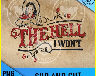 the hell i wont-cowgirl floral-Png/svg digital file for sublimation