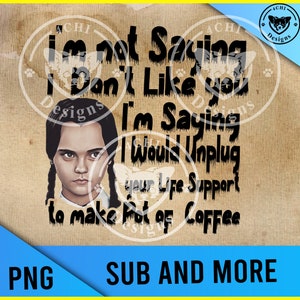 Ik zeg niet dat ik het niet leuk vind dat je im zegt dat ik je levensondersteuning zou loskoppelen om een pot koffie-Png-bestand te maken voor sublimatie