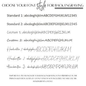 May include: A list of font styles for back engraving, including Standard 1, Standard 2, Custom 1, Custom 2, Handwritten 1, Handwritten 2, and Handwritten 3. The text "*IMPORTANT: PLEASE INCLUDE YOUR BACK ENGRAVING FONT PREFERENCE IN THE PERSONALIZATION NOTES. IF A FONT STYLE IS NOT INCLUDED, WE WILL USE THE HANDWRITTEN 2 FONT." is at the bottom of the image.