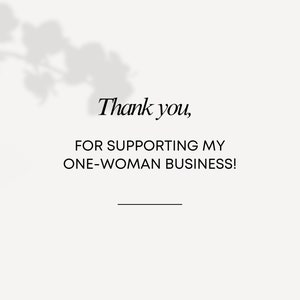 May include: A white background with a shadow of a plant in the upper left corner. The text "Thank you, for supporting my one-woman business!" is centered on the page.