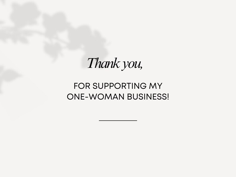May include: A white background with a shadow of a plant in the upper left corner. The text "Thank you, for supporting my one-woman business!" is centered on the page.