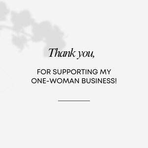 May include: Text on a white background with a shadow of a plant in the background. The text reads "Thank you, for supporting my one-woman business!"