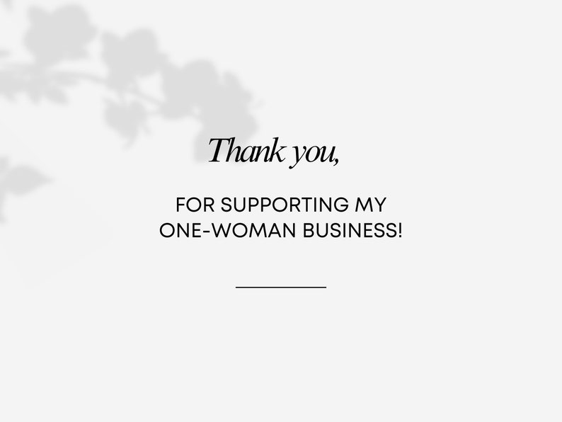 May include: Text on a white background with a shadow of a plant in the background. The text reads "Thank you, for supporting my one-woman business!"