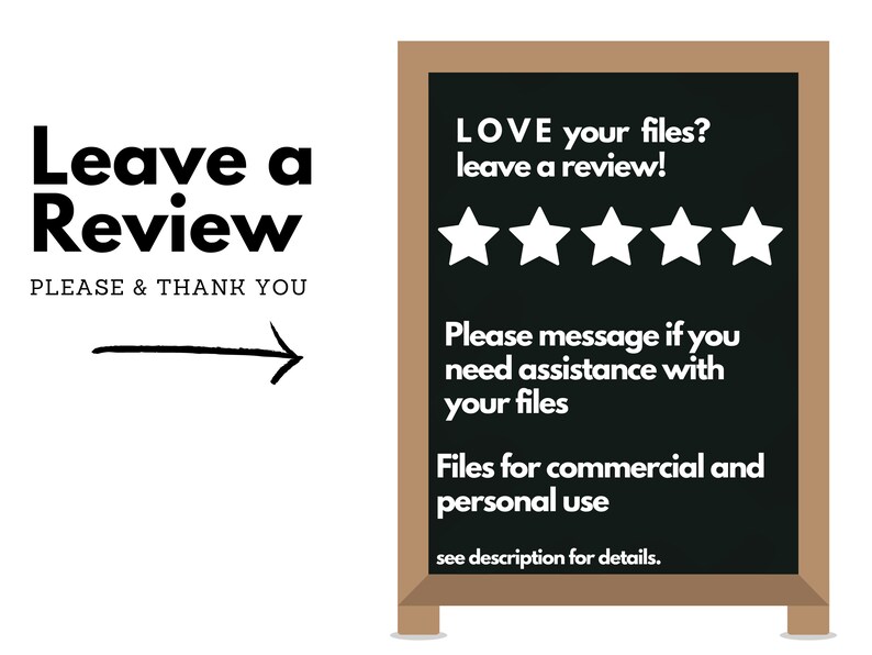 May include: A black chalkboard sign with a brown frame, advertising files for commercial and personal use. The sign reads "LOVE your files? leave a review!" and includes five white stars for rating. It also says "Please message if you need assistance with your files" and "Files for commercial and personal use. see description for details."