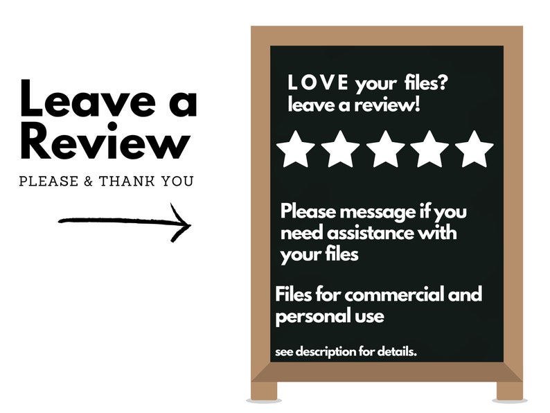 May include: A black chalkboard sign with a brown frame, advertising files for commercial and personal use. The sign reads "LOVE your files? leave a review!" and includes five white stars for rating. It also says "Please message if you need assistance with your files" and "Files for commercial and personal use. see description for details."