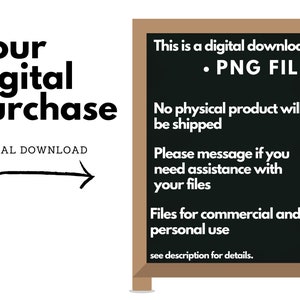 May include: A digital download sign with a black chalkboard background and brown frame. The sign says "This is a digital download &bull; PNG FILE. No physical product will be shipped. Please message if you need assistance with your files. Files for commercial and personal use. See description for details."