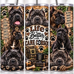 May include: A cylindrical tumbler featuring Cane Corso dogs, paw prints, and text including "Life is Better with Cane Corsos," "Loyal, Protective, Strong, Intelligent, Gentle, Devoted, Fearless," and "Big Dogs Bigger Hearts Bigger Adventures."