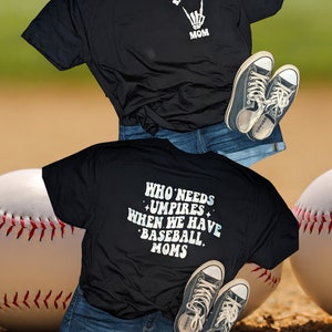 Who Needs Umpires When You Have Baseball Moms Shirt