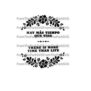 May include: Black and white graphic with a floral border and the text "HAY MÁS TIEMPO QUE VIDA" and "THERE IS MORE TIME THAN LIFE".