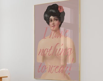 I have Nothing to wear, Preppy Art Prints, Funny Altered Print, Dressing Art, Classic Painting Print, Funny Art, Girly Wall Poster, Dorm Art