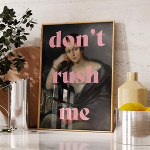 Don&#39;t Rush Me print, altered art print, y2k trendy art prints, preppy dorm decor, maximalist poster, sassy quotes art, funny quotes Poster