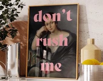 Don&#39;t Rush Me print, altered art print, y2k trendy art prints, preppy dorm decor, maximalist poster, sassy quotes art, funny quotes Poster