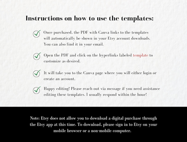 Pu&ograve; includere: Istruzioni su come utilizzare i modelli con link Canva. Il testo menziona che il PDF verr&agrave; mostrato automaticamente nei download del tuo account Etsy e che puoi anche trovarlo nella tua email. Menziona anche che puoi aprire il PDF e fare clic sui collegamenti ipertestuali etichettati come "modello" per personalizzarli a tuo piacimento. Il testo menziona anche che ti porter&agrave; alla pagina Canva dove potrai accedere o creare un account. Il testo menziona anche che puoi contattare tramite messaggio se hai bisogno di assistenza per modificare questi modelli. Il testo menziona anche che Etsy non ti consente di scaricare un acquisto digitale tramite l'app Etsy in questo momento. Per scaricare, accedi a Etsy dal tuo browser mobile o da un computer non mobile.