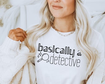 Basically a Detective Women's Tee | Ladies Graphic Shirt | Funny Sarcastic Saying | Gifts for Her | Crime Show Lover Design
