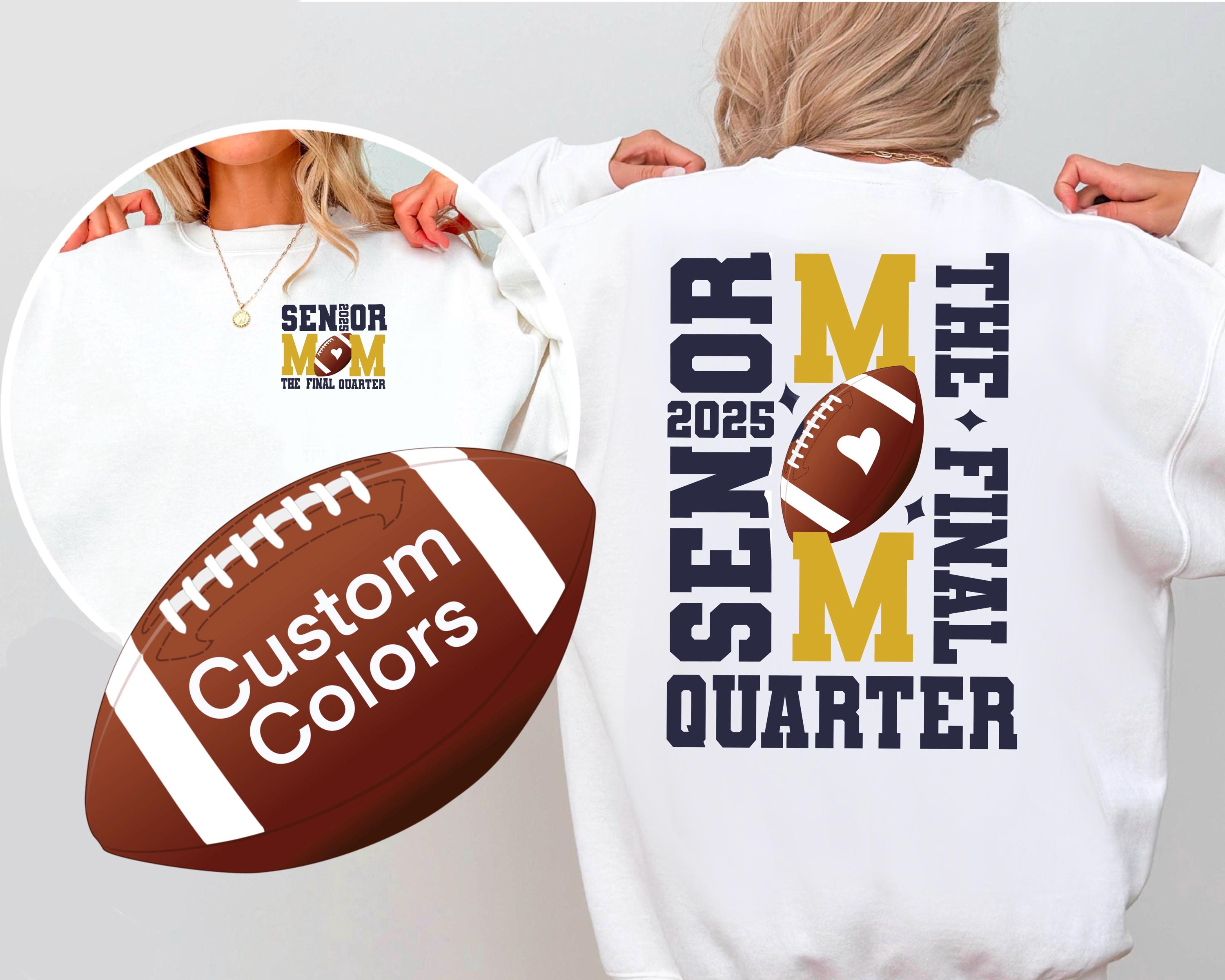Personalized Senior Football Mom 2025 sweatshirt, The Final Quarter shirt, Senior Football Mom tshirt, Class of 2025 Shirt game day shirt