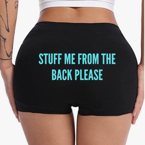 Stuff Me From The Back | Custom Panties & Boy Shorts | Naughty Panties, Boy Shorts