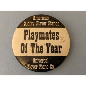 Vintage Quality Player Pianos Universal Player Piano Playmates of Year Pinback