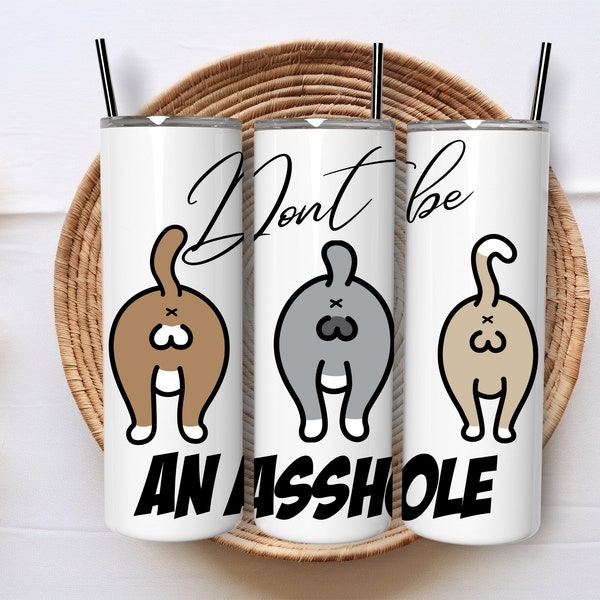 Don't be an asshole 20oz tumbler!