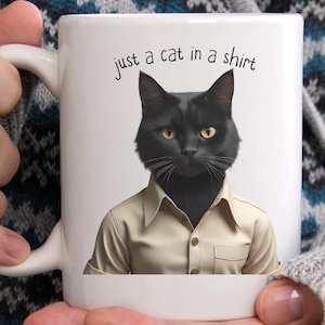 Just A Cat In A Shirt Mug | Funny Cat Lover Gift | Cat Mom Coffee Mug | Black Cat Ceramic Mug | Cat Dad Gift | Cute Animal Mug 11oz