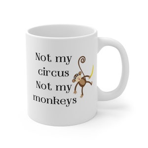 Funny Work Drama Mug | Not My Circus Not My Monkeys | Office Humor Gift | Coworker Stress Relief | Sarcastic Coffee Cup