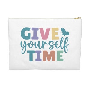 Inspirational Pencil Case | &quot;Give Yourself Time&quot; Zipper Pouch | Motivational School Supply | Self-Care Fabric Bag | Unique Gift