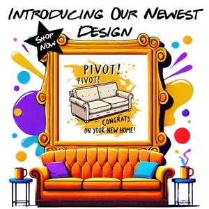 May include: A framed illustration of a couch with the text "Pivot! Pivot! Congrats on your new home!"  The illustration is surrounded by colorful abstract shapes. Below the frame is a yellow couch with two pillows, one purple and one blue.
